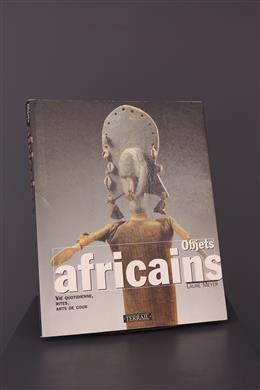 Arte tribal - Objets africains : Vie quotidienne, rites, arts de cour